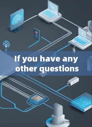 If you have any other questions or need further assistance,feel free to ask! If you have any other questions or need further assistance,feel free to ask!