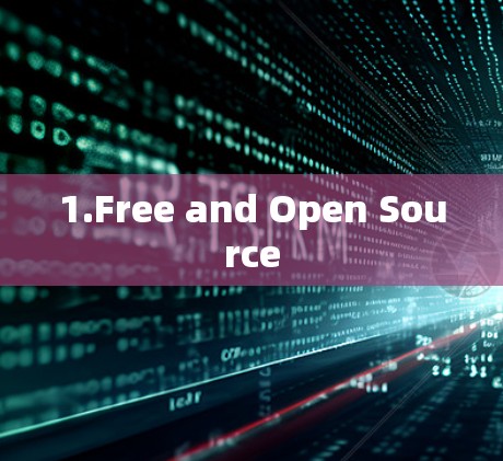 1.Free and Open Source